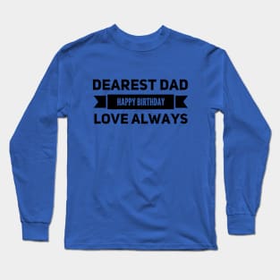 Dearest Dad Happy Birthday Love Always Long Sleeve T-Shirt